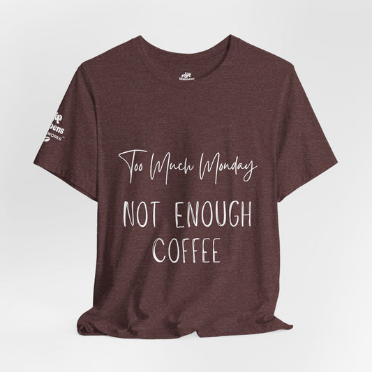 Too Much Mondays, Too Little Coffee T-Shirt