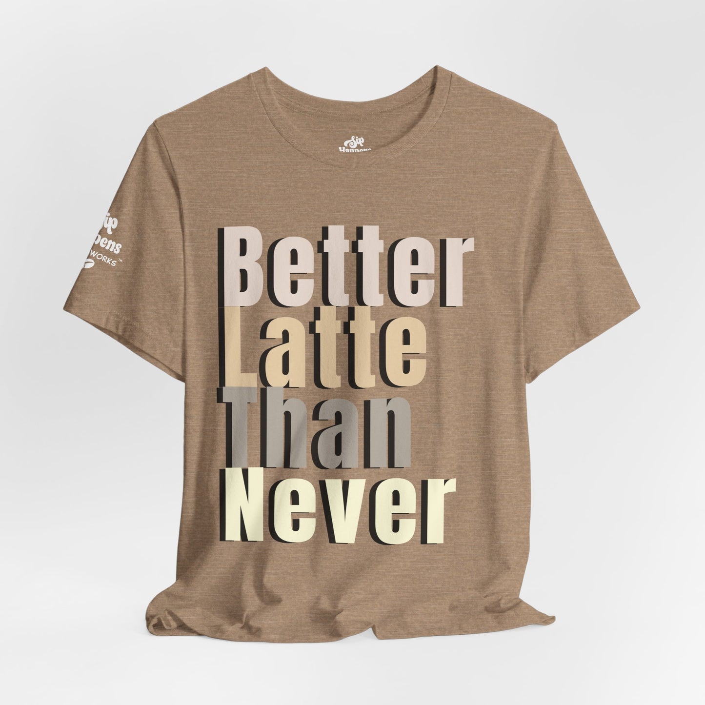 Better Latte Than Never Tee