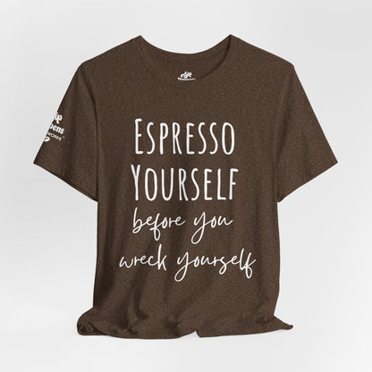 Espresso Yourself Before You Wreck Yourself T-Shirt
