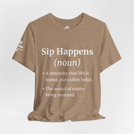 Sip Happens T-Shirt | Funny Coffee Quote