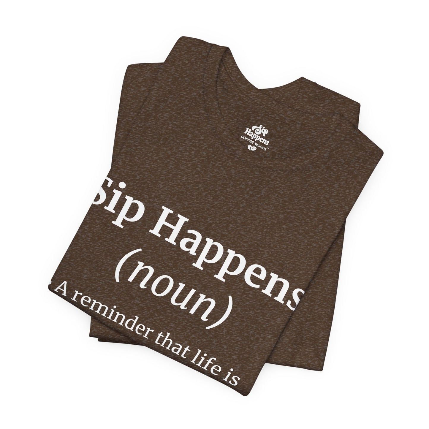 Sip Happens T-Shirt | Funny Coffee Quote