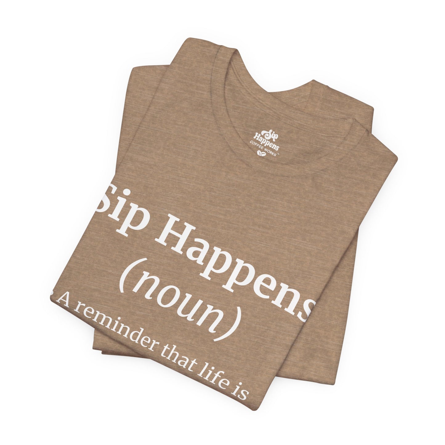 Sip Happens T-Shirt | Funny Coffee Quote