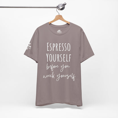 Espresso Yourself Before You Wreck Yourself T-Shirt