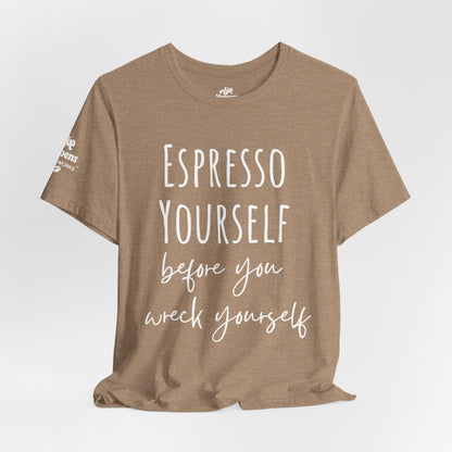 Espresso Yourself Before You Wreck Yourself T-Shirt
