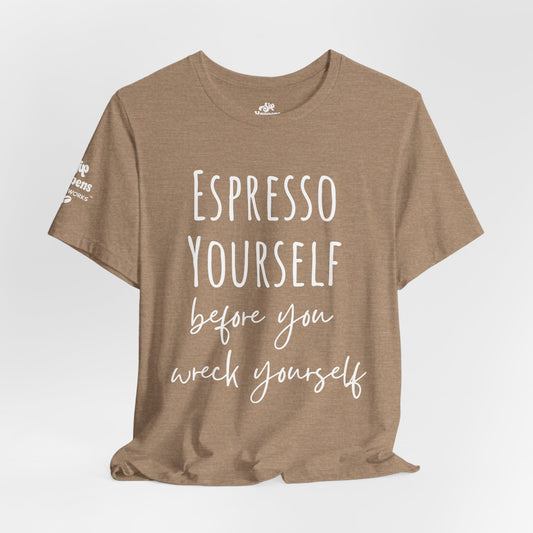 Espresso Yourself Before You Wreck Yourself T-Shirt