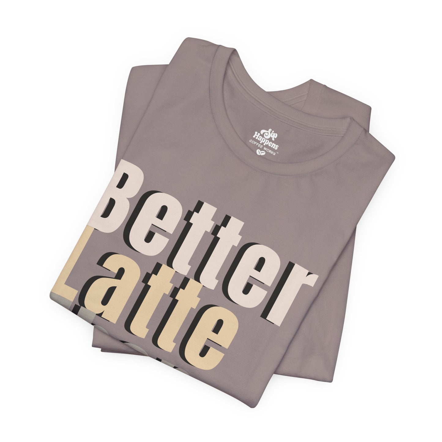 Better Latte Than Never Tee