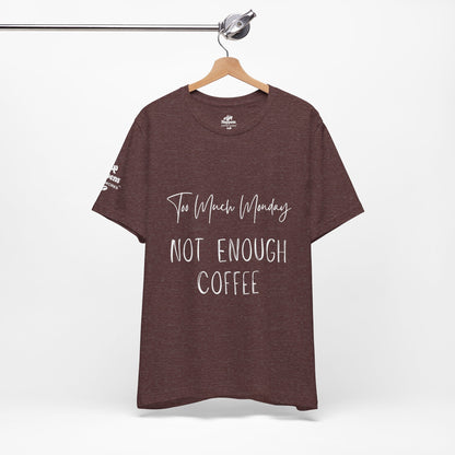 Too Much Mondays, Too Little Coffee T-Shirt