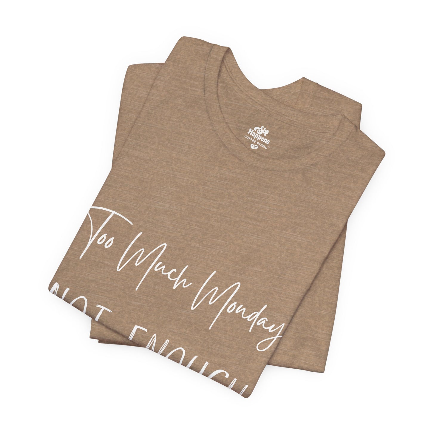Too Much Mondays, Too Little Coffee T-Shirt