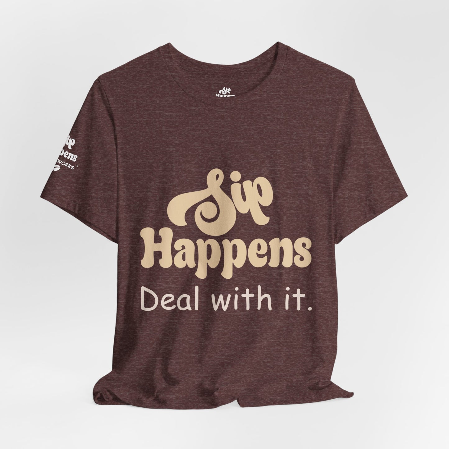 Sip Happens, Deal With It T-Shirt
