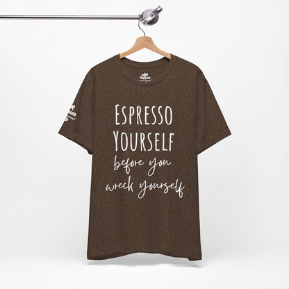 Espresso Yourself Before You Wreck Yourself T-Shirt