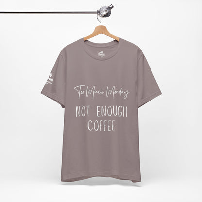 Too Much Mondays, Too Little Coffee T-Shirt