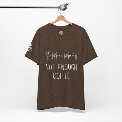 Too Much Mondays, Too Little Coffee T-Shirt