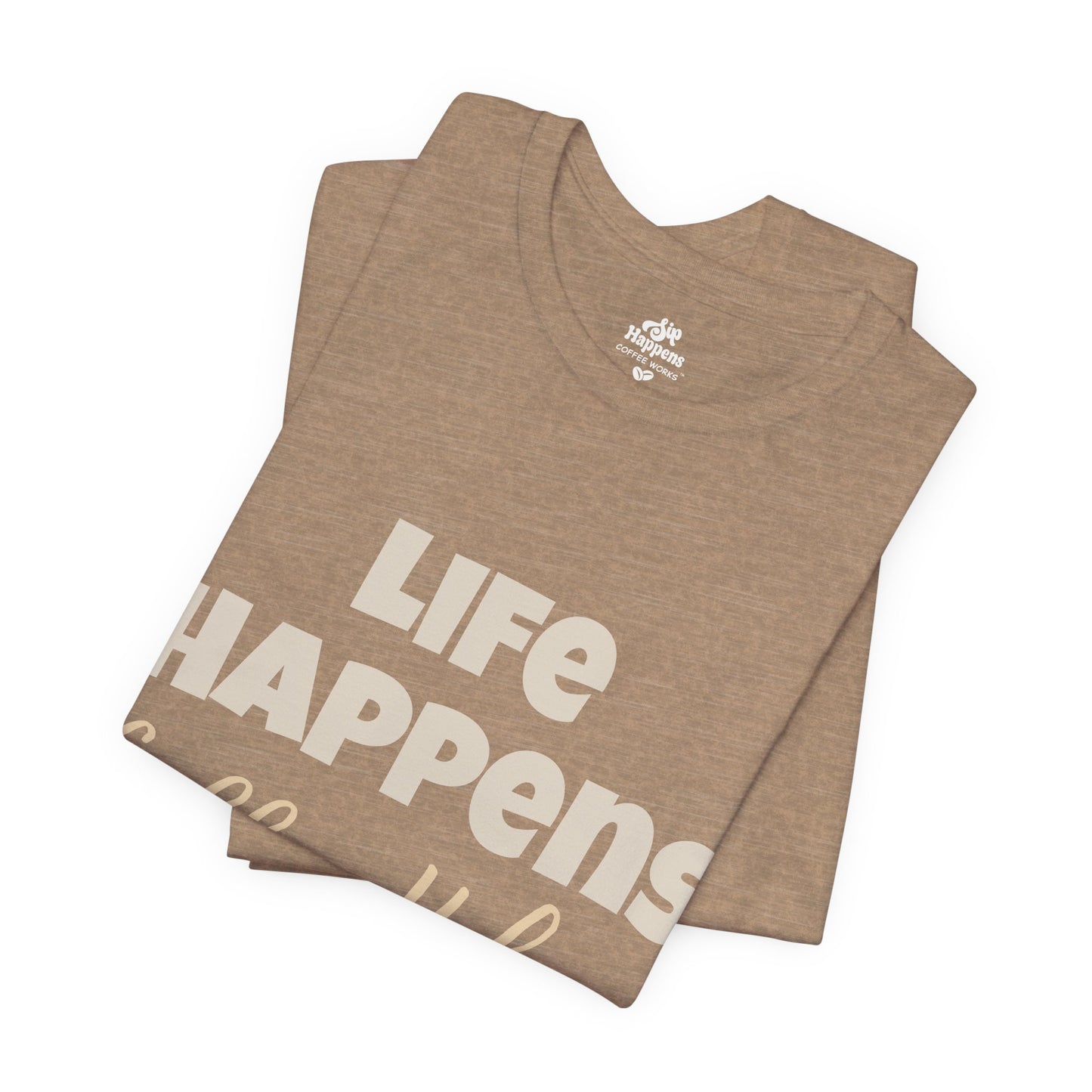 Life Happens, Coffee Helps T-Shirt