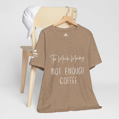 Too Much Mondays, Too Little Coffee T-Shirt