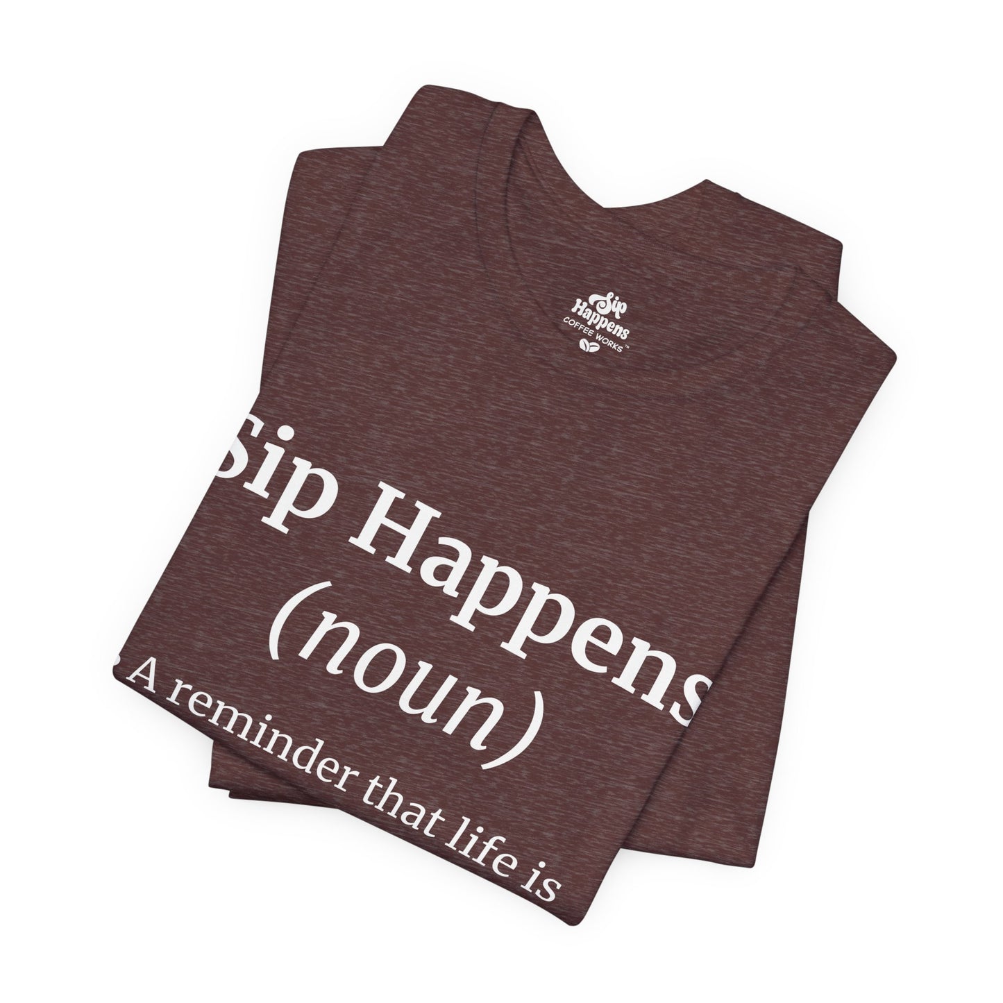 Sip Happens T-Shirt | Funny Coffee Quote