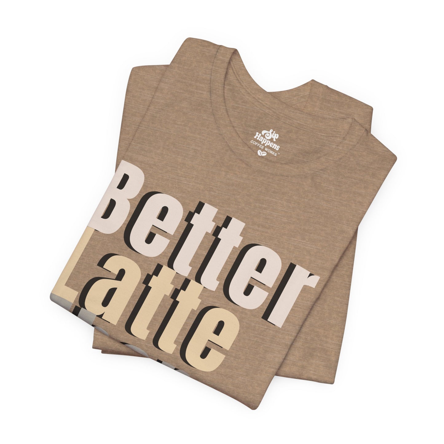 Better Latte Than Never Tee
