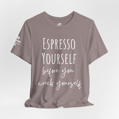Espresso Yourself Before You Wreck Yourself T-Shirt